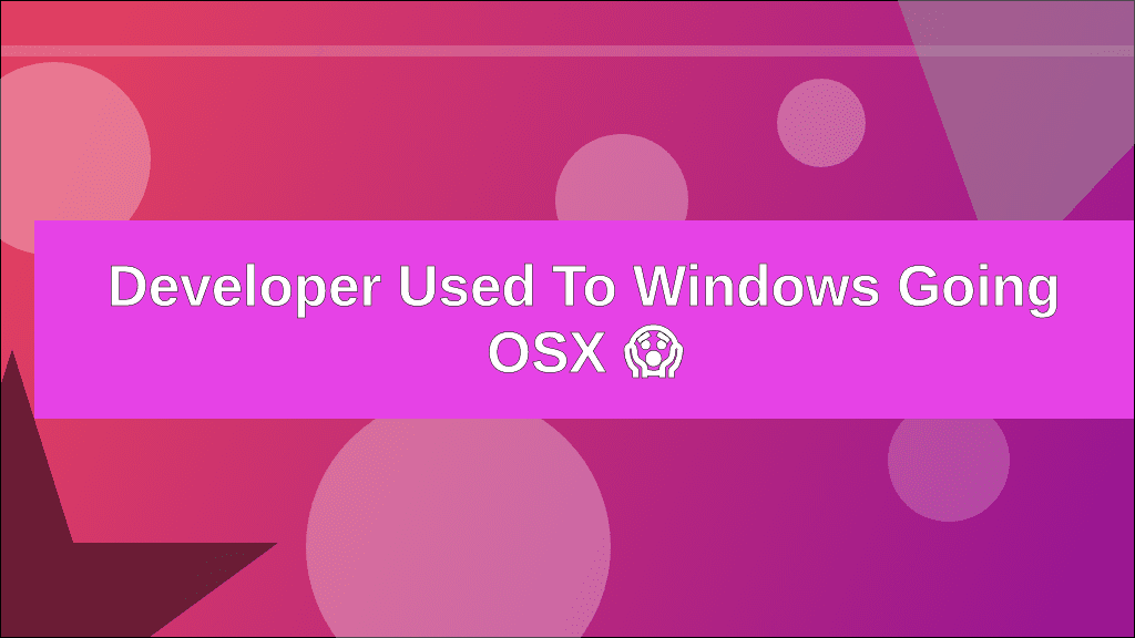 Developer used to Windows going OSX